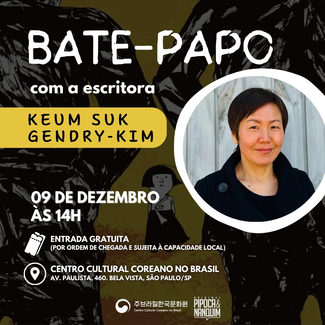 Bate-papo com a autora Keum Suk Gendry-Kim  Data e horário: 9 de dezembro (segunda-feira) às 14h  Local: Centro Cultural Coreano no Brasil  Endereço: Av. Paulista, 460. Térreo. Bela Vista, São Paulo/SP  Valor: gratuito  Entrada: livre (por ordem de chegada e sujeita à capacidade local)