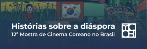 Programação da 12ª Mostra de Cinema Coreano: “História sobre a diáspora”
