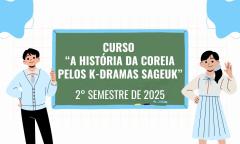 [CURSO] Inscrição para o 2º semestre do curso “A história da Coreia pelos K-dramas Sageuk” (2025)